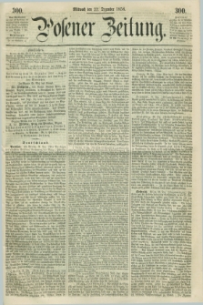Posener Zeitung. 1858, [№] 300 (22 Dezember) + dod.