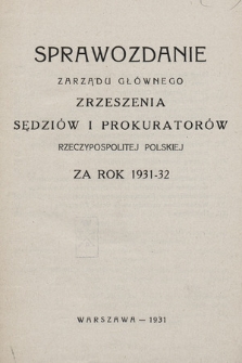 Sprawozdanie Zarządu Głównego Zrzeszenia Sędziów i Prokuratorów Rzeczypospolitej Polskiej za rok 1931/1932