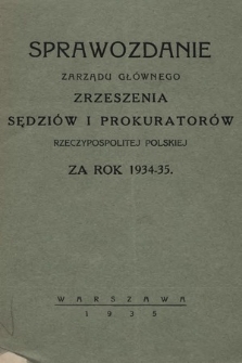 Sprawozdanie Zarządu Głównego Zrzeszenia Sędziów i Prokuratorów Rzeczypospolitej Polskiej za rok 1934/1935