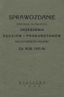 Sprawozdanie Zarządu Głównego Zrzeszenia Sędziów i Prokuratorów Rzeczypospolitej Polskiej za rok 1935/1936