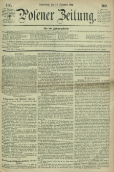 Posener Zeitung. 1866, [№] 300 (22 Dezember) + dod.