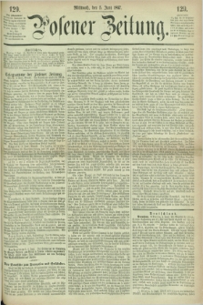 Posener Zeitung. 1867, [№] 129 (5 Juni) + dod.