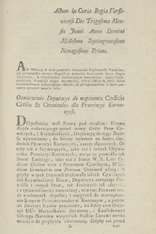 Actum in Curia Regia Varsaviensi Die Trigesima Mensis Junii Anno Domini Millesimo Septingentesimo Nonagesimo Primo ... : Oznaczenie Deputacyi do napisania Codicis Civilis & Criminalis dla Prowincyi Koronnych