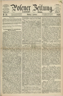 Posener Zeitung. Jg.73 [i.e.77], Nr. 31 (7 Februar 1870) + dod.