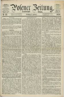 Posener Zeitung. Jg.73 [i.e.77], Nr. 33 (9 Februar 1870) + dod.