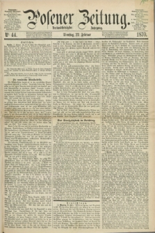 Posener Zeitung. Jg.73 [i.e.77], Nr. 44 (22 Februar 1870) + dod.