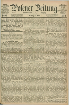 Posener Zeitung. Jg.73 [i.e.77], Nr. 95 (25 April 1870) + dod.