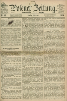 Posener Zeitung. Jg.73 [i.e.77], Nr. 96 (26 April 1870) + dod.