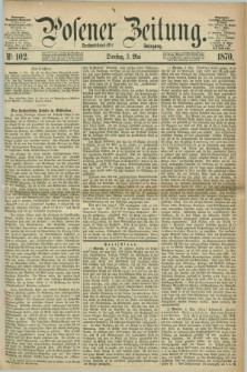 Posener Zeitung. Jg.73 [i.e.77], Nr. 102 (3 Mai 1870) + dod.