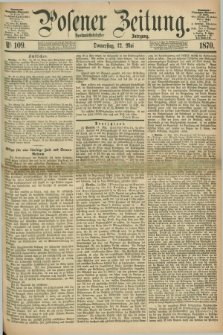 Posener Zeitung. Jg.73 [i.e.77], Nr. 109 (12 Mai 1870) + dod.