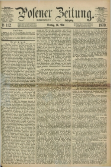 Posener Zeitung. Jg.73 [i.e.77], Nr. 112 (16 Mai 1870) + dod.