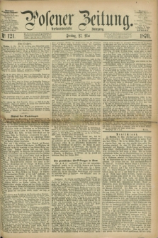 Posener Zeitung. Jg.73 [i.e.77], Nr. 121 (27 Mai 1870) + dod.