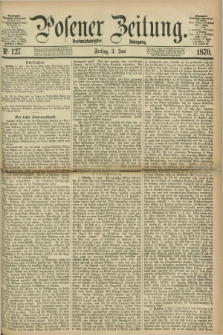 Posener Zeitung. Jg.73 [i.e.77], Nr. 127 (3 Juni 1870) + dod.