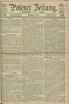 Posener Zeitung. Jg.73 [i.e.77], Nr. 130 (8 Juni 1870) + dod.
