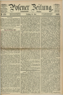 Posener Zeitung. Jg.73 [i.e.77], Nr. 135 (14 Juni 1870) + dod.