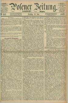 Posener Zeitung. Jg.73 [i.e.77], Nr. 141 (21 Juni 1870) + dod.