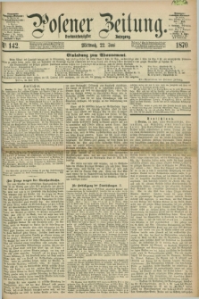 Posener Zeitung. Jg.73 [i.e.77], Nr. 142 (22 Juni 1870) + dod.
