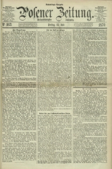 Posener Zeitung. Jg.73 [i.e.77], Nr. 163 (15 Juli 1870) - Nachmittags=Ausgabe. + dod.