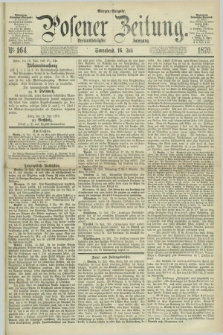 Posener Zeitung. Jg.73 [i.e.77], Nr. 164 (16 Juli 1870) - Morgen=Ausgabe.