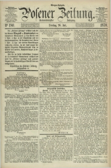 Posener Zeitung. Jg.73 [i.e.77], Nr. 180 (26 Juli 1870) - Morgen=Ausgabe.