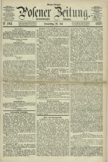 Posener Zeitung. Jg.73 [i.e.77], Nr. 184 (28 Juli 1870) - Morgen=Ausgabe.
