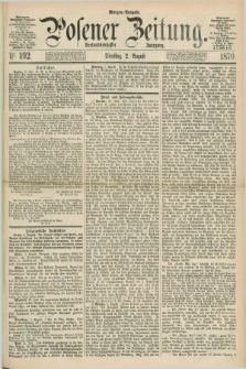 Posener Zeitung. Jg.73 [i.e.77], Nr. 192 (2 August 1870) - Morgen=Ausgabe.