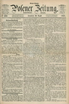 Posener Zeitung. Jg.73 [i.e.77], Nr. 224 (20 August 1870) - Morgen=Ausgabe.