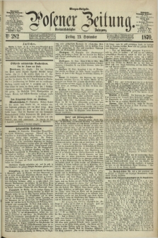 Posener Zeitung. Jg.73 [i.e.77], Nr. 282 (23 September 1870) - Morgen=Ausgabe.