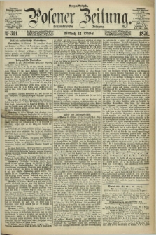 Posener Zeitung. Jg.73 [i.e.77], Nr. 314 (12 Oktober 1870) - Morgen=Ausgabe.