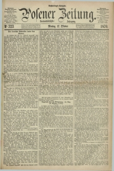 Posener Zeitung. Jg.73 [i.e.77], Nr. 323 (17 Oktober 1870) - Nachmittags=Ausgabe. + dod.
