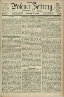 Posener Zeitung. Jg.73 [i.e.77], Nr. 333 (22 Oktober 1870) - Nachmittags=Ausgabe. + dod.
