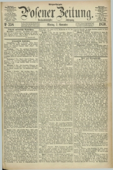 Posener Zeitung. Jg.73 [i.e.77], Nr. 358 (7 November 1870) - Morgen=Ausgabe.