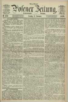 Posener Zeitung. Jg.73 [i.e.77], Nr. 372 (15 November 1870) - Morgen=Ausgabe.