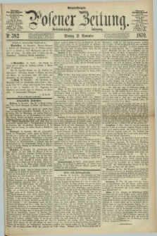 Posener Zeitung. Jg.73 [i.e.77], Nr. 382 (21 November 1870) - Morgen=Ausgabe.