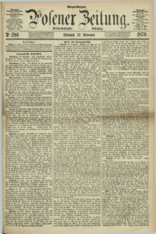 Posener Zeitung. Jg.73 [i.e.77], Nr. 386 (23 November 1870) - Morgen=Ausgabe.