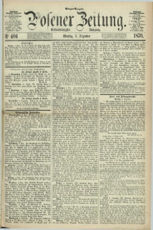 Posener Zeitung. Jg.73 [i.e.77], Nr. 406 (5 Dezember 1870) - Morgen=Ausgabe.