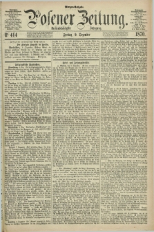 Posener Zeitung. Jg.73 [i.e.77], Nr. 414 (9 Dezember 1870) - Morgen=Ausgabe.