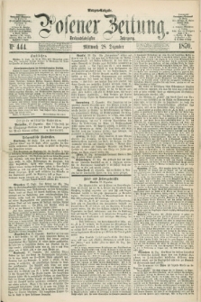 Posener Zeitung. Jg.73 [i.e.77], Nr. 444 (28 Dezember 1870) - Morgen=Ausgabe.