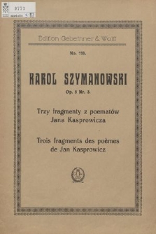 Trois fragments : des poèmes de Jan Kasprowicz : op. 5. No. 3, [Błogosławioną niech będzie ta chwila = Bénie soit l'heure mystérieuse]