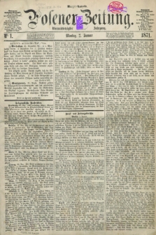 Posener Zeitung. Jg.74 [i.e.78], Nr. 1 (2 Januar 1871) - Morgen=Ausgabe.