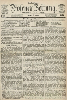 Posener Zeitung. Jg.74 [i.e.78], Nr. 2 (2 Januar 1871) - Nachmittags=Ausgabe. + dod.