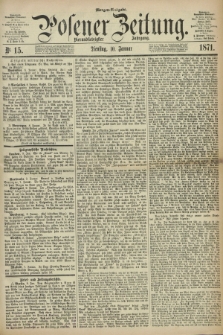 Posener Zeitung. Jg.74 [i.e.78], Nr. 15 (10 Januar 1871) - Morgen=Ausgabe.