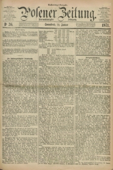 Posener Zeitung. Jg.74 [i.e.78], Nr. 36 (21 Januar 1871) - Nachmittags=Ausgabe. + dod.