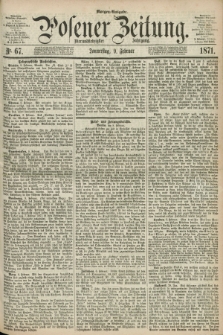 Posener Zeitung. Jg.74 [i.e.78], Nr. 67 (9 Februar 1871) - Morgen=Ausgabe.