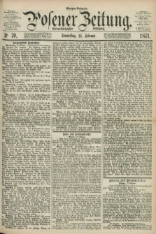Posener Zeitung. Jg.74 [i.e.78], Nr. 79 (16 Februar 1871) - Morgen=Ausgabe.