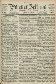 Posener Zeitung. Jg.74 [i.e.78], Nr. 81 (17 Februar 1871) - Morgen=Ausgabe.