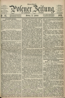 Posener Zeitung. Jg.74 [i.e.78], Nr. 97 (27 Februar 1871) - Morgen=Ausgabe.