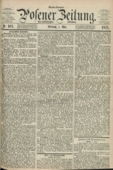 Posener Zeitung. Jg.74 [i.e.78], Nr. 101 (1 März 1871) - Morgen=Ausgabe.