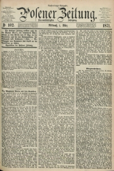 Posener Zeitung. Jg.74 [i.e.78], Nr. 102 (1 März 1871) - Nachmittags=Ausgabe. + dod.