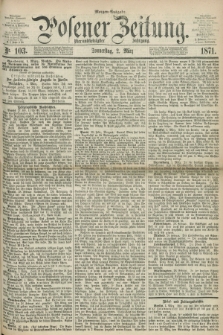 Posener Zeitung. Jg.74 [i.e.78], Nr. 103 (2 März 1871) - Morgen=Ausgabe.